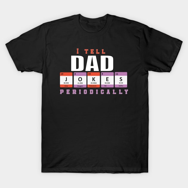 I Tell Dad Jokes Periodically With periodic Table Elements Graphic illustration T-Shirt by MerchSpot